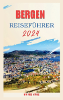 Bergen Reiseführer 2024: Ein umfassender Führer zum Charme Bergens: "Geschichte, verborgene Schätze, Kultur und kulinarische Köstlichkeiten."