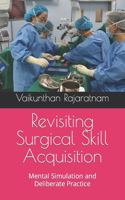 Revisiting Surgical Skill Acquisition: Mental Simulation and Deliberate Practice