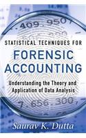 Statistical Techniques for Forensic Accounting: Understanding the Theory and Application of Data Analysis