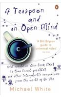 A Teaspoon and an Open Mind: What Would an Alien Look Like? Is Time Travel Possible? and Other Intergalactic Conumdrums from the World of "Doctor Who"