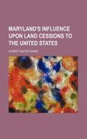 Maryland's Influence Upon Land Cessions to the United States