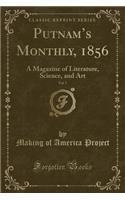 Putnam's Monthly, 1856, Vol. 7: A Magazine of Literature, Science, and Art (Classic Reprint): A Magazine of Literature, Science, and Art (Classic Reprint)