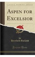 Aspen for Excelsior (Classic Reprint)