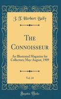 The Connoisseur, Vol. 24: An Illustrated Magazine for Collectors; May-August, 1909 (Classic Reprint)