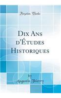 Dix Ans d'Études Historiques (Classic Reprint)