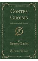 Contes Choisis: La Fantaisie Et l'Histoire (Classic Reprint): La Fantaisie Et l'Histoire (Classic Reprint)