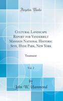 Cultural Landscape Report for Vanderbilt Mansion National Historic Site, Hyde Park, New York, Vol. 2: Treatment (Classic Reprint)