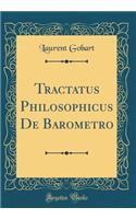 Tractatus Philosophicus de Barometro (Classic Reprint)