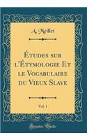 ï¿½tudes Sur l'ï¿½tymologie Et Le Vocabulaire Du Vieux Slave, Vol. 1 (Classic Reprint)