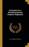 Geschichte des 1. Brandenburgischen Dragoner-Regiments.