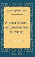 A First Manual of Composition (Revised) (Classic Reprint)