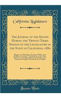 The Journal of the Senate During the Twenty-Third Session of the Legislature of the State of California, 1880: Began on Monday, January Fifth, and Ended on Friday, April Sixteenth, One Thousand Eight Hundred and Eighty (Classic Reprint)