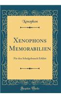 Xenophons Memorabilien: Für den Schulgebrauch Erklärt (Classic Reprint)