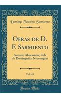 Obras de D. F. Sarmiento, Vol. 45: Antonio Aberastain; Vida de Dominguito; Necrologías (Classic Reprint)