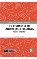 The Dynamics of EU External Energy Relations: Fighting for Energy