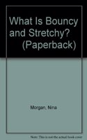 What Is Bouncy and Stretchy?        (Paperback)