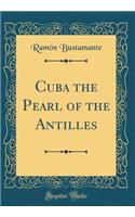 Cuba the Pearl of the Antilles (Classic Reprint)