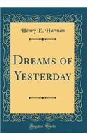 Dreams of Yesterday (Classic Reprint)