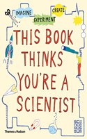 This Book Thinks You're a Scientist: Imagine · Experiment · Create(This Book Thinks You're…)