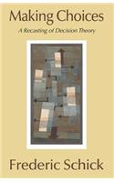 Making Choices: A Recasting of Decision Theory