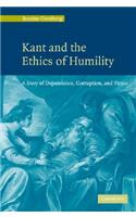 Kant and the Ethics of Humility: A Story of Dependence, Corruption and Virtue(English)