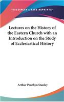 Lectures On The History Of The Eastern Church With An Introduction On The Study Of Ecclesiastical History: (English)