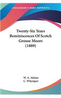 Twenty-Six Years Reminiscences Of Scotch Grouse Moors (1889)
