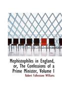 Mephistophiles in England, Or, the Confessions of a Prime Minister, Volume I