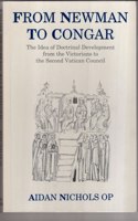From Newman to Congar: Idea of Doctrinal Development from the Victorians to the Second Vatican Council Paperback â€“ 1 January 1990