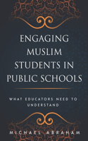 Engaging Muslim Students in Public Schools: What Educators Need to Understand