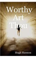 Worthy Art Thou