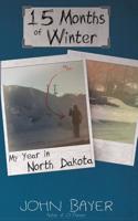 15 Months of Winter: My Year in North Dakota