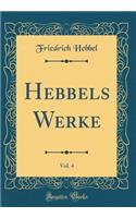 Hebbels Werke, Vol. 4 (Classic Reprint)