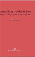 Justice Oliver Wendell Holmes, Volume 2: The Proving Years, 1870-1882