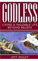 GODLESS -- Living a Valuable Life Beyond Beliefs