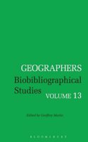 Geographers: Biobibliographical Studies: v. 13