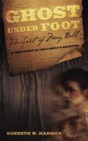Ghost Under Foot: The Spirit of Mary Bell: A True Story of One Family's Haunting