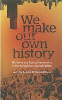 We Make Our Own History: Marxism and Social Movements in the Twilight of Neoliberalism