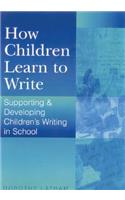 How Children Learn to Write: Supporting and Developing Children&#8242;s Writing in School