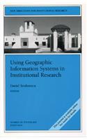 Using Geographic Information Systems in Institutional Research: New Directions for Institutional Research, Number 120(J–B IR Single Issue Institutional Research)