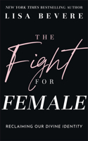 Fight for Female: Reclaiming Our Divine Identity