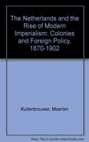 The Netherlands and the Rise of Modern Imperialism: Colonies and Foreign Policy (1870-1902)