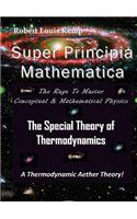 Super Principia Mathematica - The Rage to Master Conceptual & Mathematica Physics - The Special Theory of Thermodynamics