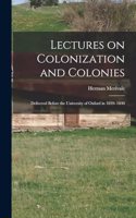 Lectures on Colonization and Colonies: Delivered Before the University of Oxford in 1839- 1840
