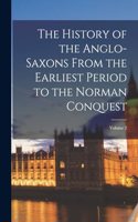 History of the Anglo-Saxons From the Earliest Period to the Norman Conquest; Volume 2