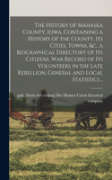 The History of Mahaska County, Iowa, Containing a History of the County, its Cities, Towns, &c., a Biographical Directory of its Citizens, war Record of its Volunteers in the Late Rebellion, General and Local Statistics ..