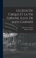 Les jeux du cirque et la vie foraine. Illus. de Jules Garnier