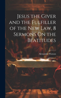 Jesus the Giver and the Fulfiller of the New Law, 8 Sermons On the Beatitudes