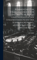 Kommentar zum Strafgesetzbuch für das Deutsche Reich, Einschliesslich der Strafbestimmungen Der Konkursordnung, siebente Auflage, zweiter Band