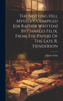 Notting Hill Mystery, Compiled [or Rather Written] By Charles Felix, From The Papers Of The Late R. Henderson